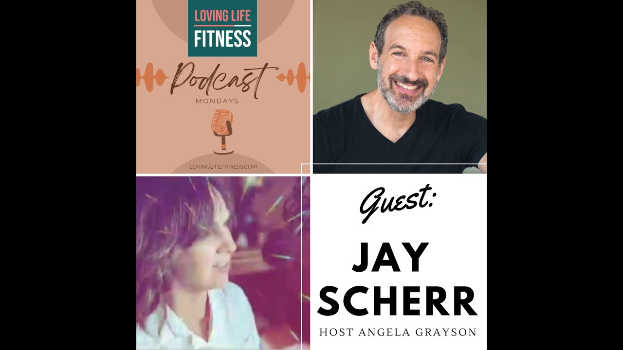 Jay Scherr on Loving Life Fitness Podcast #1