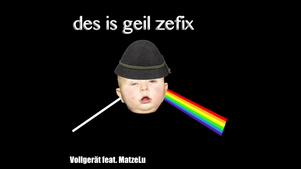 MatzeLu feat. Vollgeraet // Des is Geil Zefix