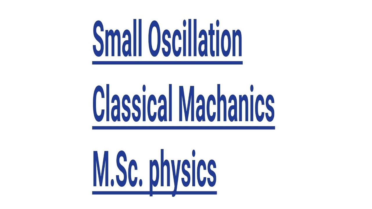 Small Oscillation, Classical Machanics,Sem first,M.Sc. Physics