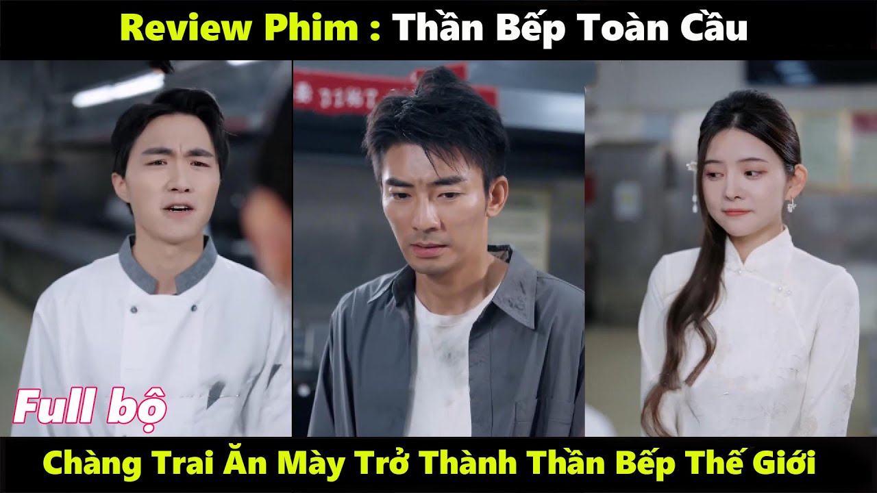 Thần Bếp Toàn Cầu | Thấy chàng trai ăn mày là người lương thiện nên cô gái đã nhận anh ta vào làm
