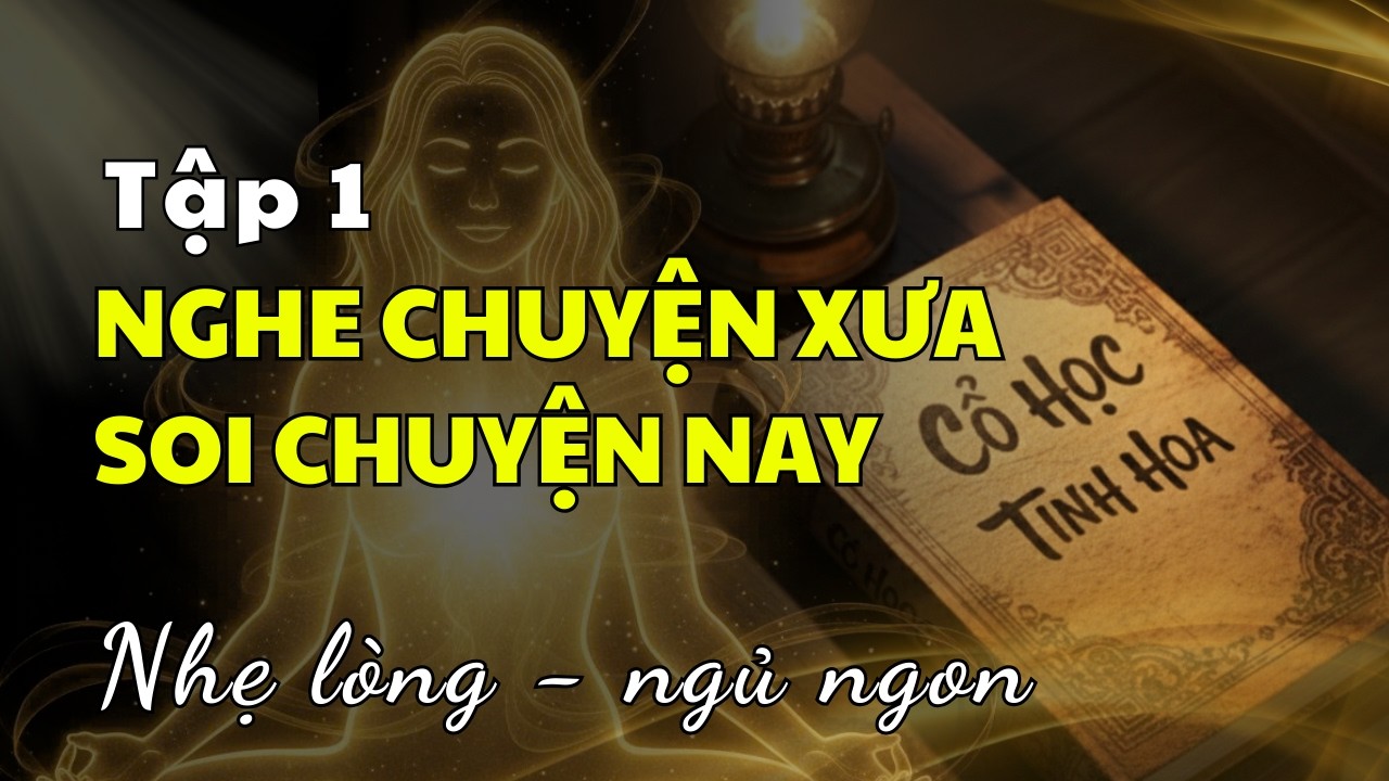 NGHE CHUYỆN XƯA, SOI CHUYỆN NAY, Tập 1 #chuyendoixuavanay #nhantinhthaithe #nghetruockhingu