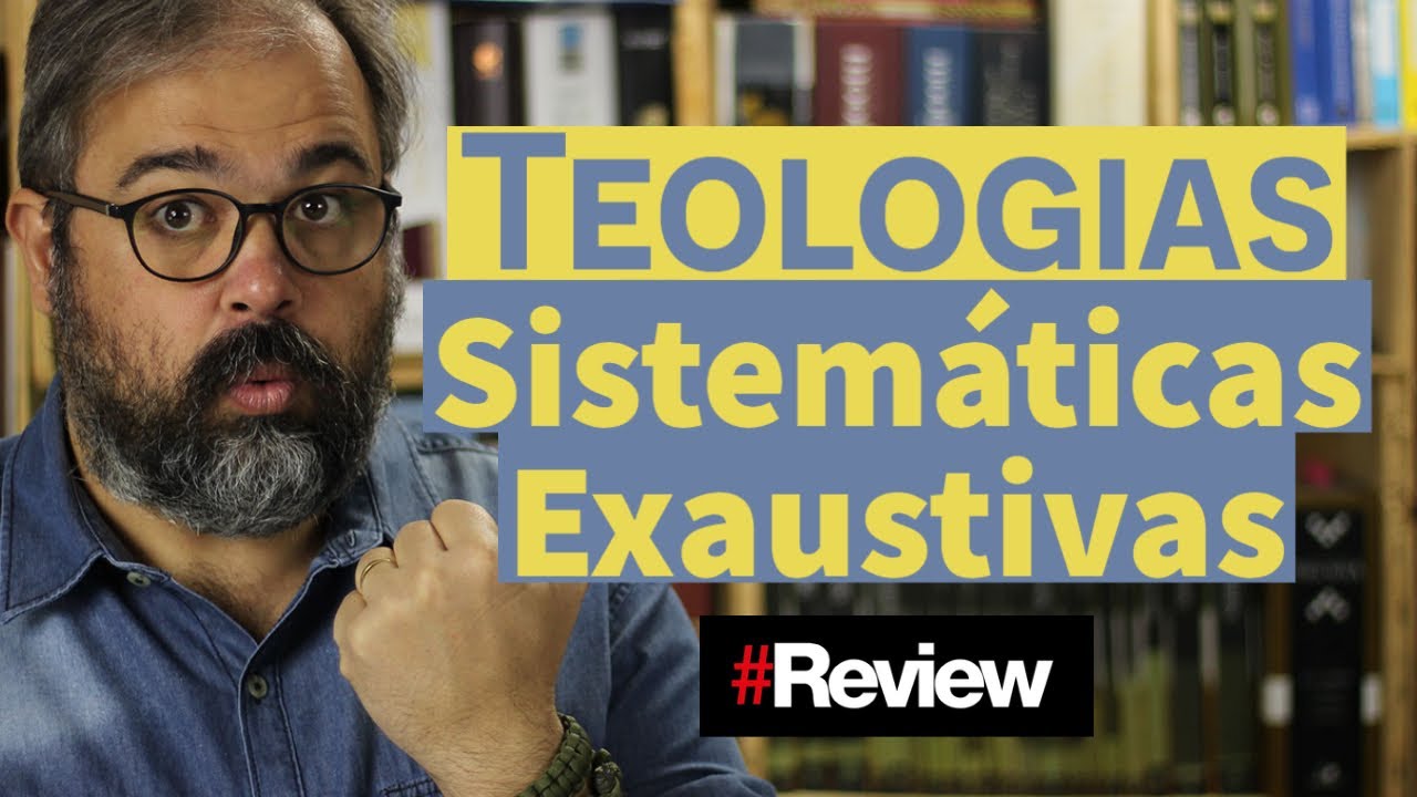 Teologias Sistemáticas Exaustivas - Review