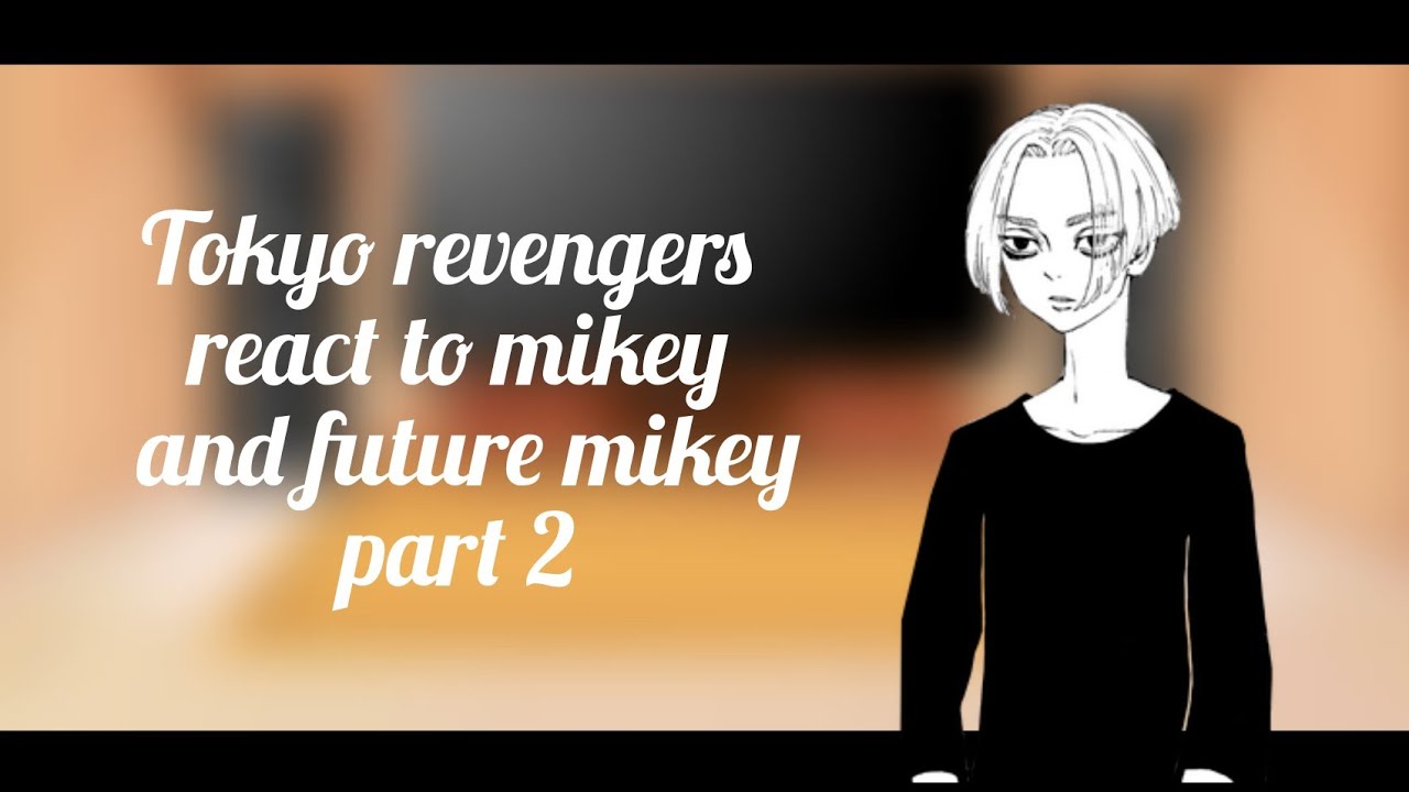 tokyo revengers react to mikey and future mikey | part 2