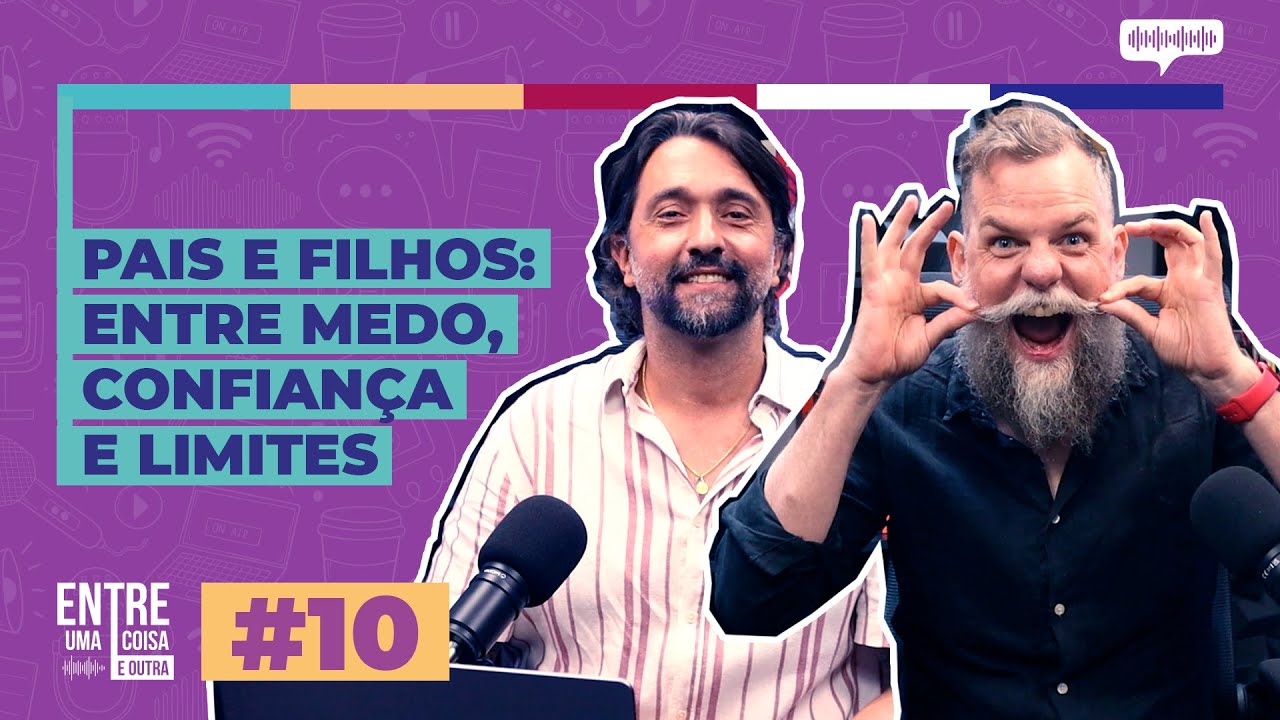 #10 / Pais e filhos - Entre medo, confian&ccedil;a e limites - com Marcos Piangers
