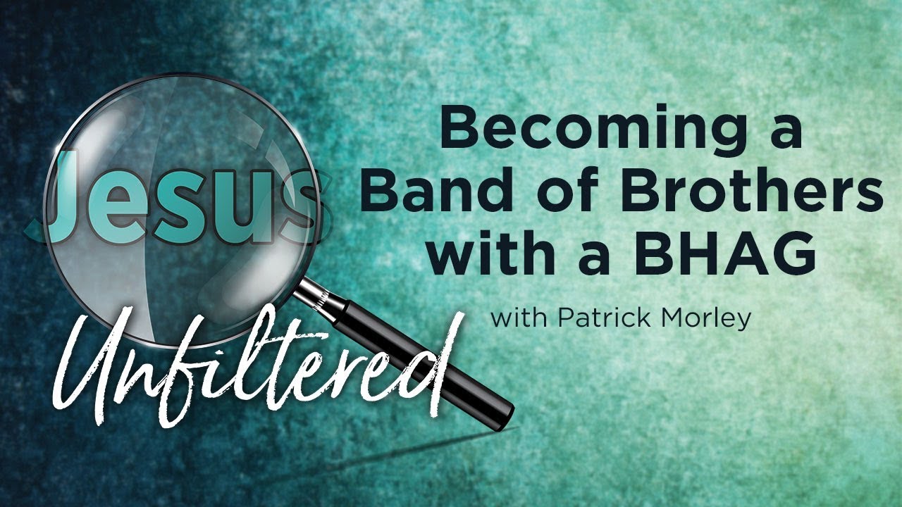 Becoming a Band of Brothers  With a BHAG [Patrick Morley]