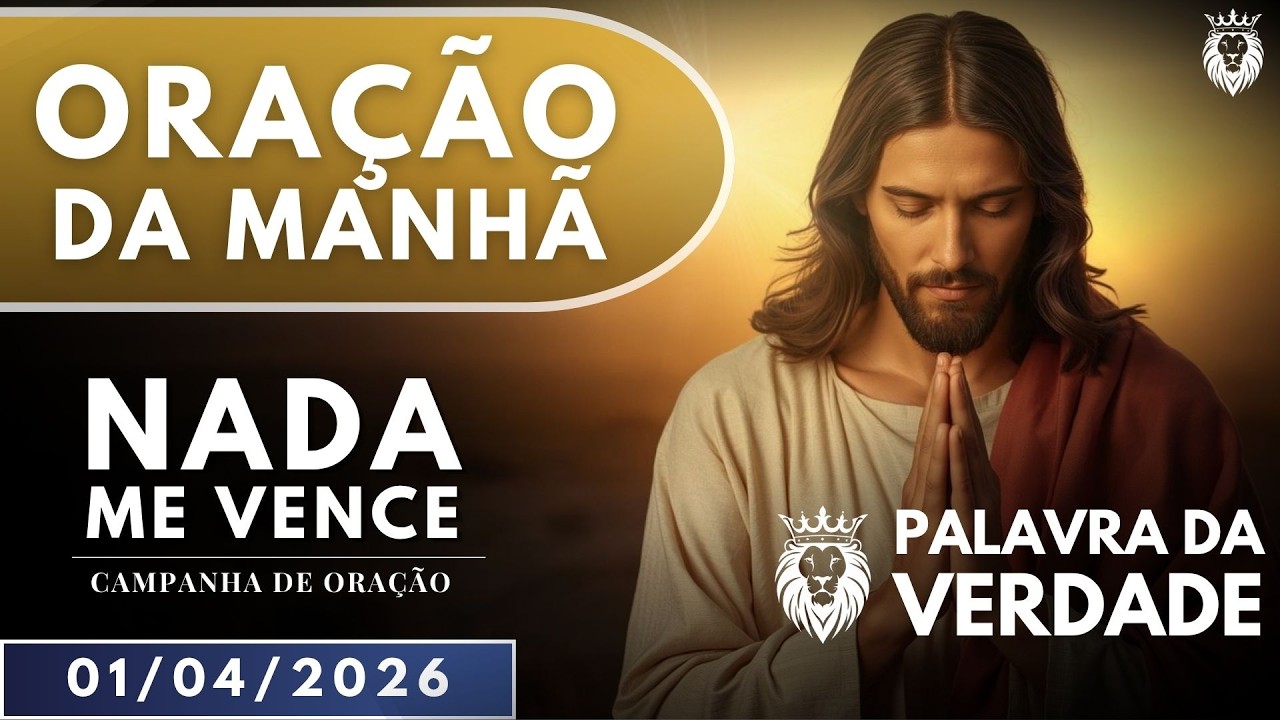 ORA&Ccedil;&Atilde;O DA MANH&Atilde; DE HOJE 01/04 - Deus &eacute; Minha Rocha - Campanha de Ora&ccedil;&atilde;o NADA ME VENCE
