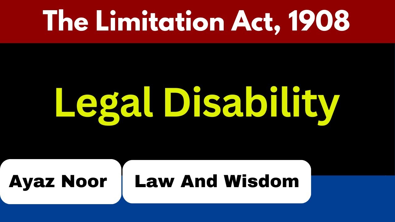 Legal Disability || The Limitation Act, 1908 || Ayaz Noor
