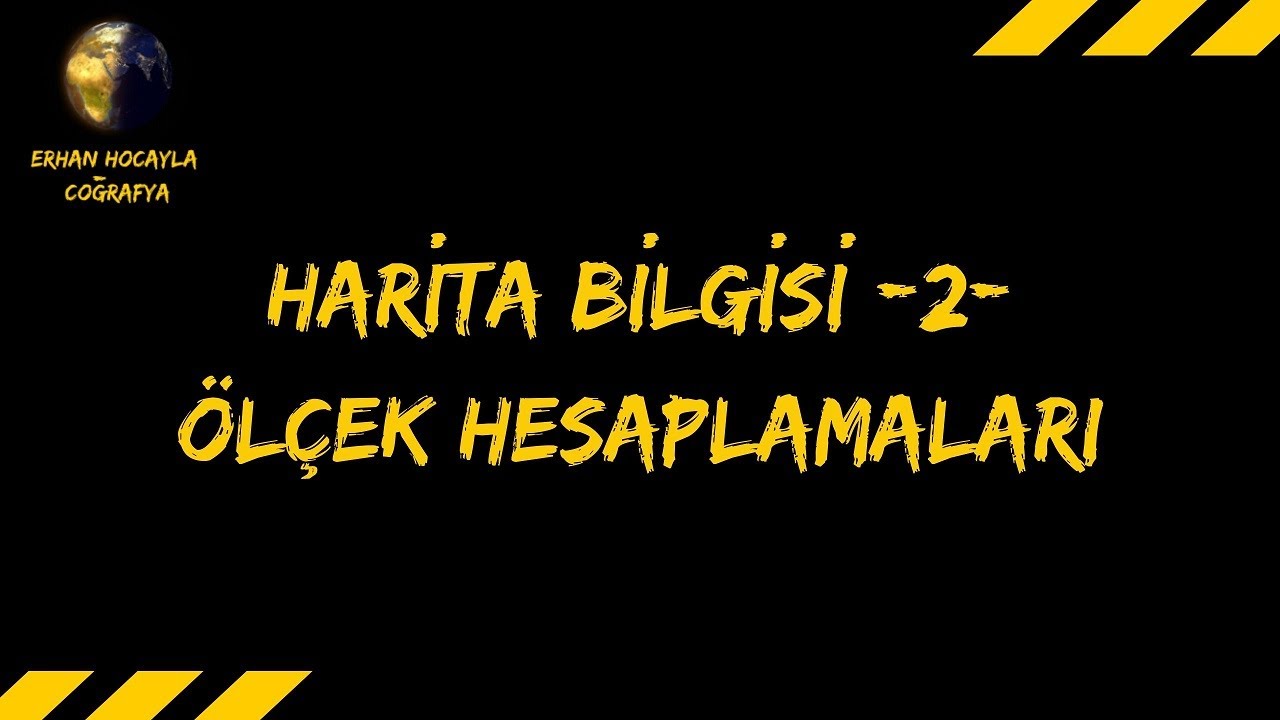HARİTA BİLGİSİ( Ölçek çeşitleri ve hesaplamaları)