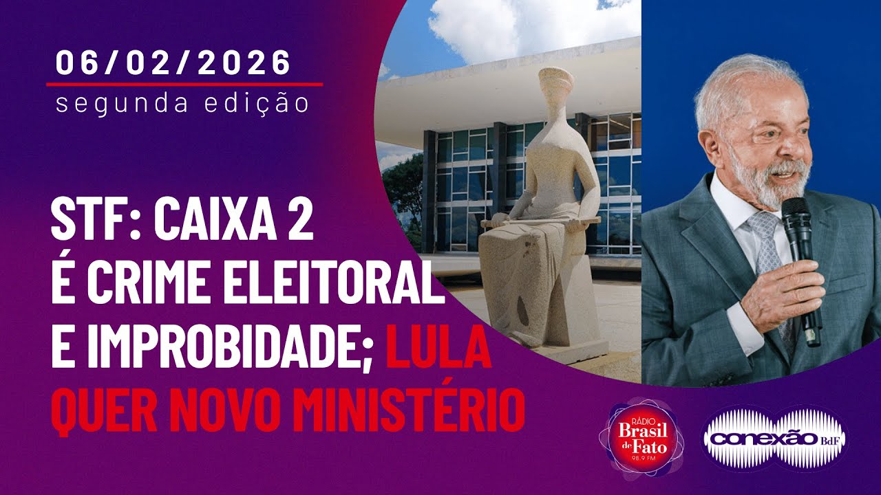 STF: Caixa 2 é crime eleitoral e improbidade; Lula quer novo ministério | Conexão BdF - 2ª Edição