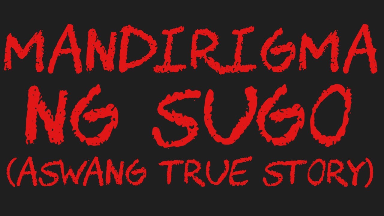 MANDIRIGMA NG SUGO (Aswang True Story)
