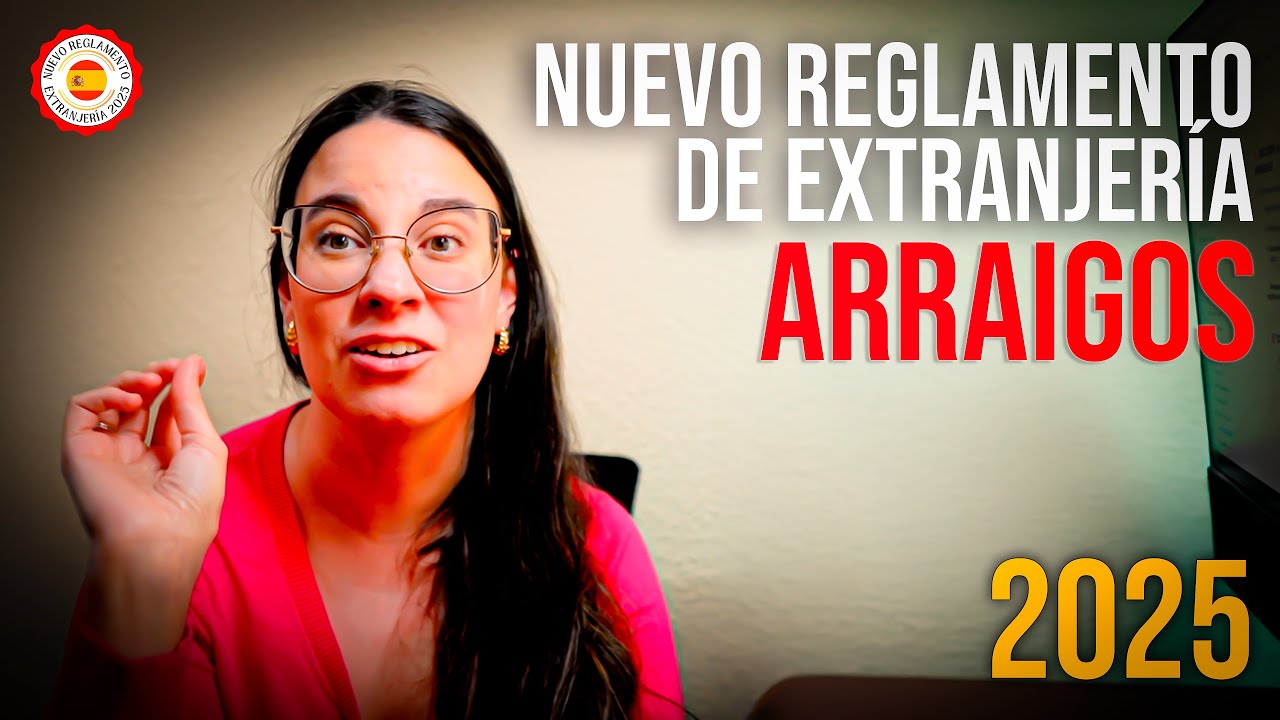 ¡Atención Migrantes! Cambios clave en los Arraigos con el Nuevo Reglamento de Extranjería 2025