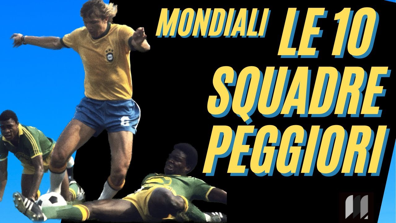 Le 10 squadre PEGGIORI dei MONDIALI di calcio