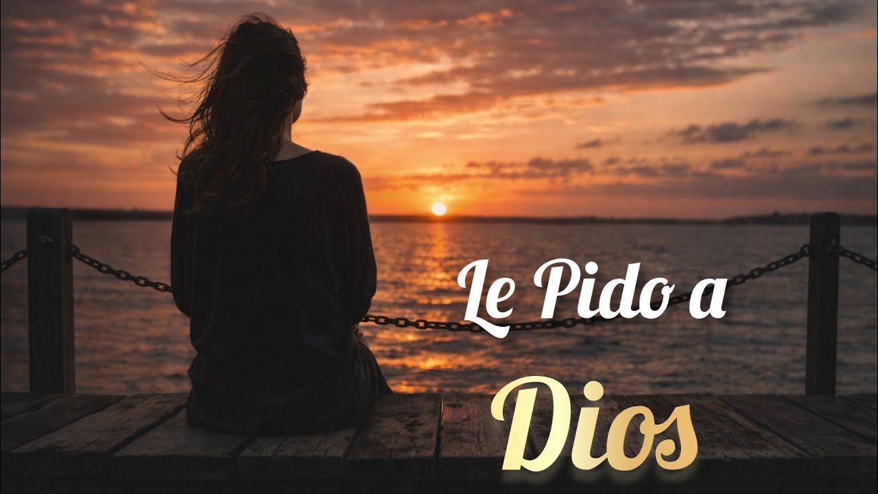 Le Pido A Dios | Musica Cristiana | Alabanza
