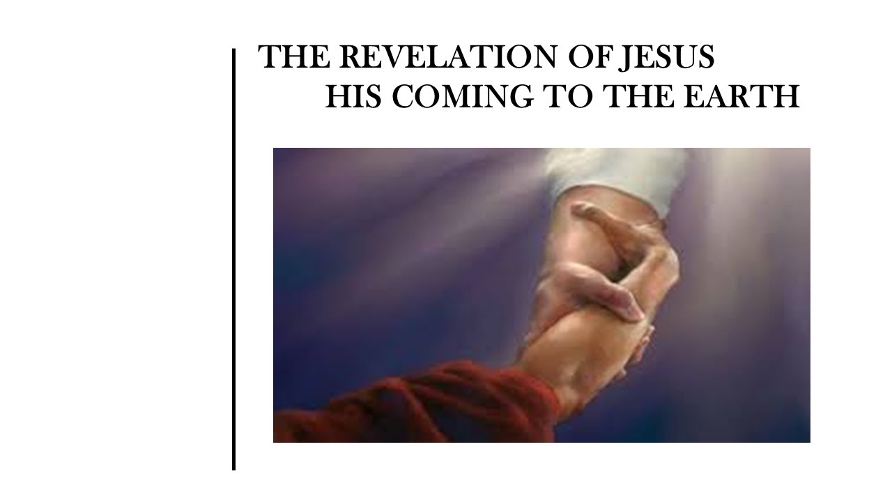 The Revelation of Jesus - His coming to earth