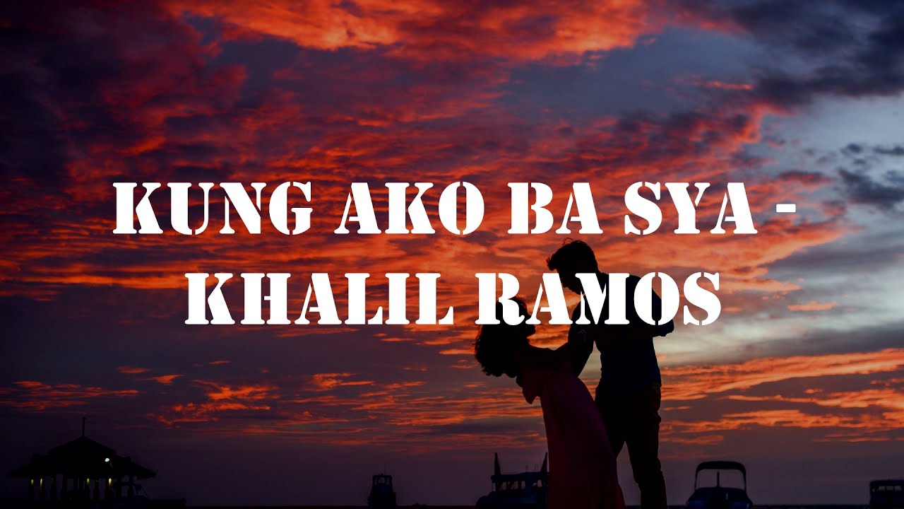 Kung Ako Ba Siya Lyrics - Khalil Ramos