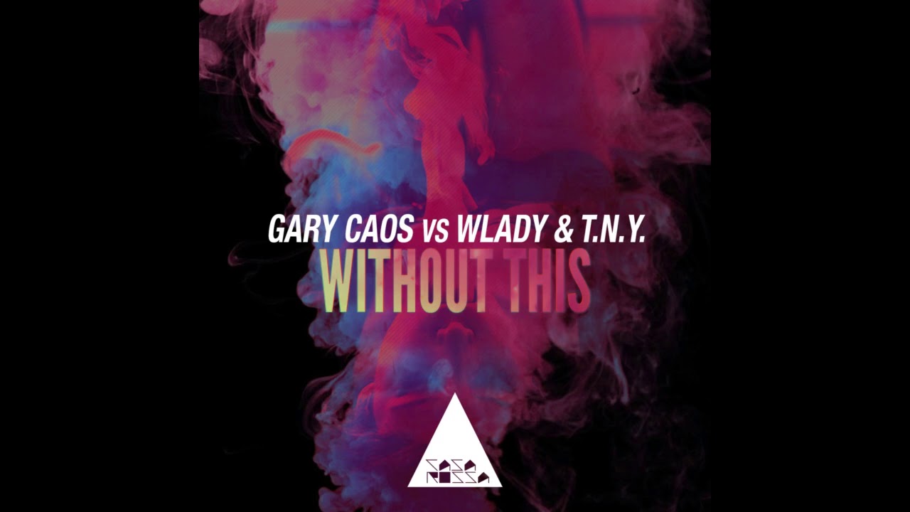 Gary Caos, Wlady, T.N.Y. - Without This (Original Club Mix)