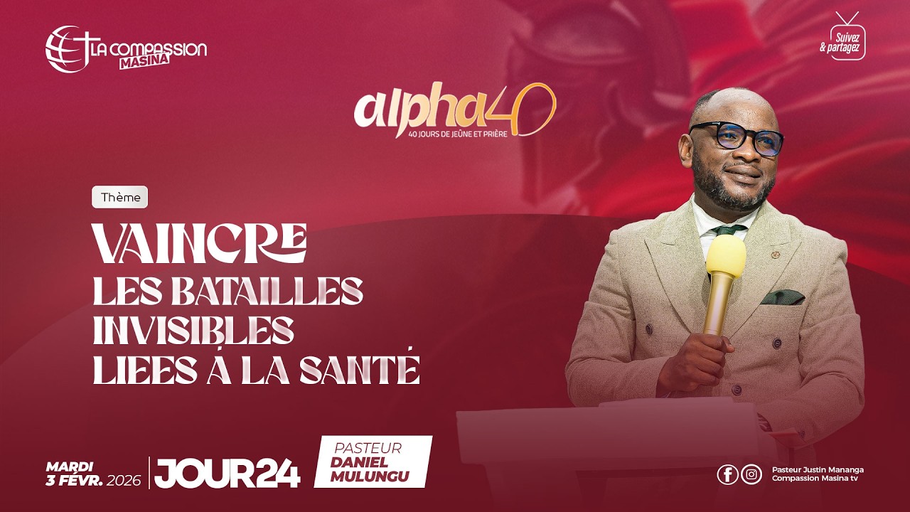 ALPHA 40 J.24 - VAINCRE LES BATAILLES INVISIBLES LIEES A LA SANTÉ - PAST DANIEL MULUNGU