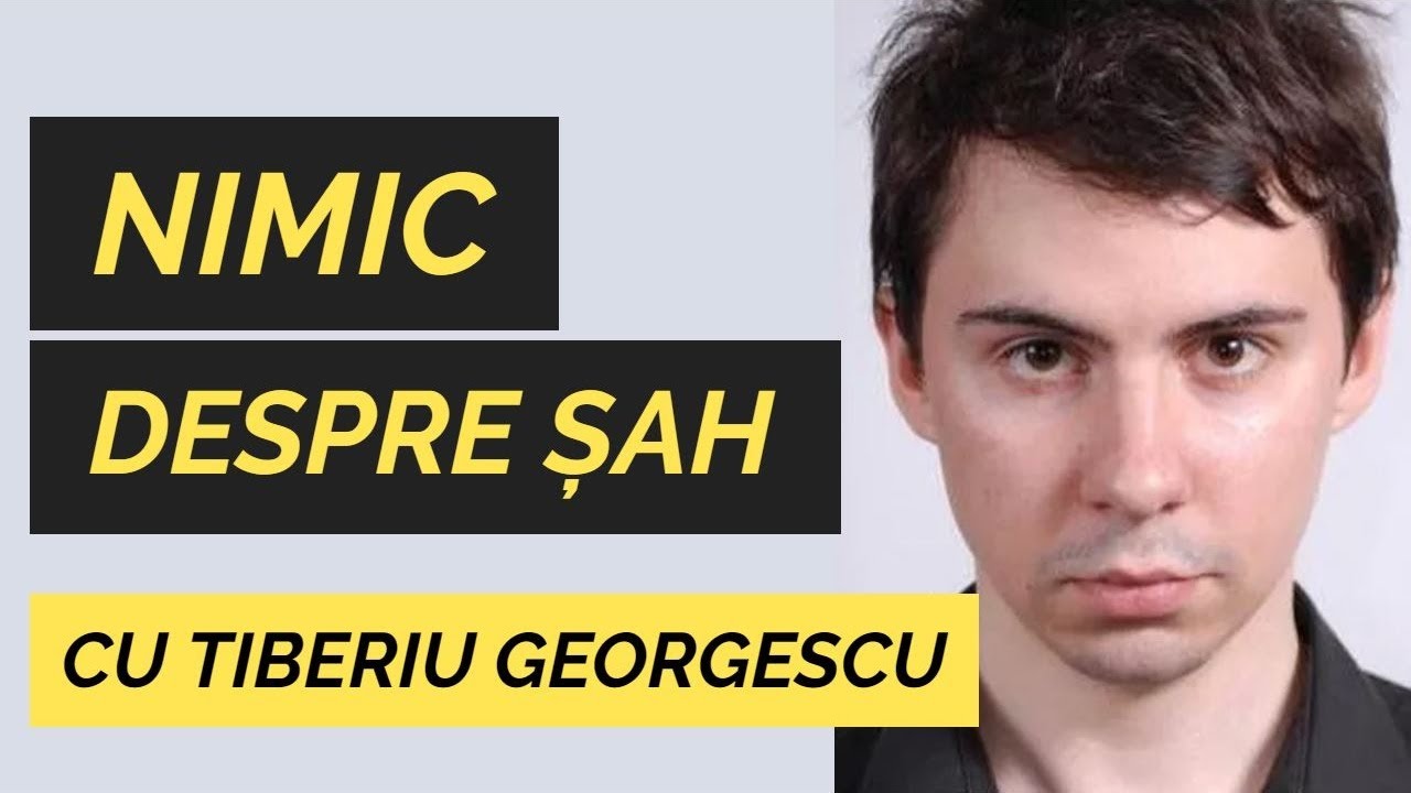 Nimic despre şah cu Tiberiu Georgescu