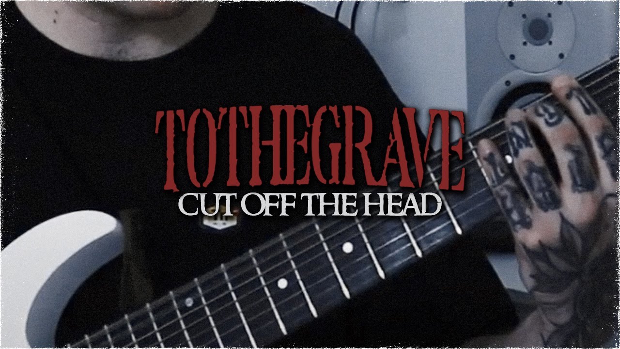 TO THE GRAVE - Cut Off The Head  [Official Guitar Playthrough]
