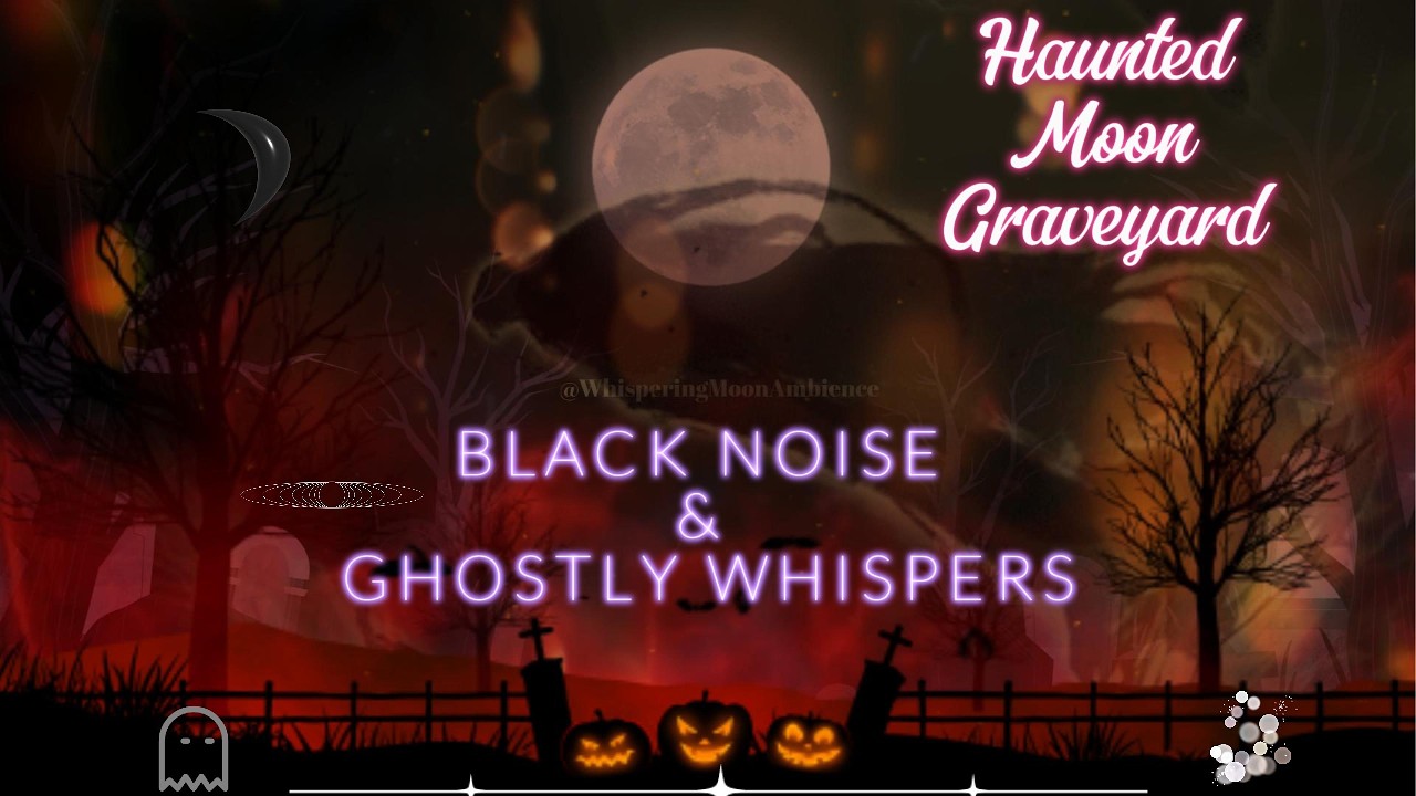 🕯️ Haunted Moon Graveyard | 20 Minutes of Black Noise & Ghostly Whispers 👻🌕 #whisperingmoonambience