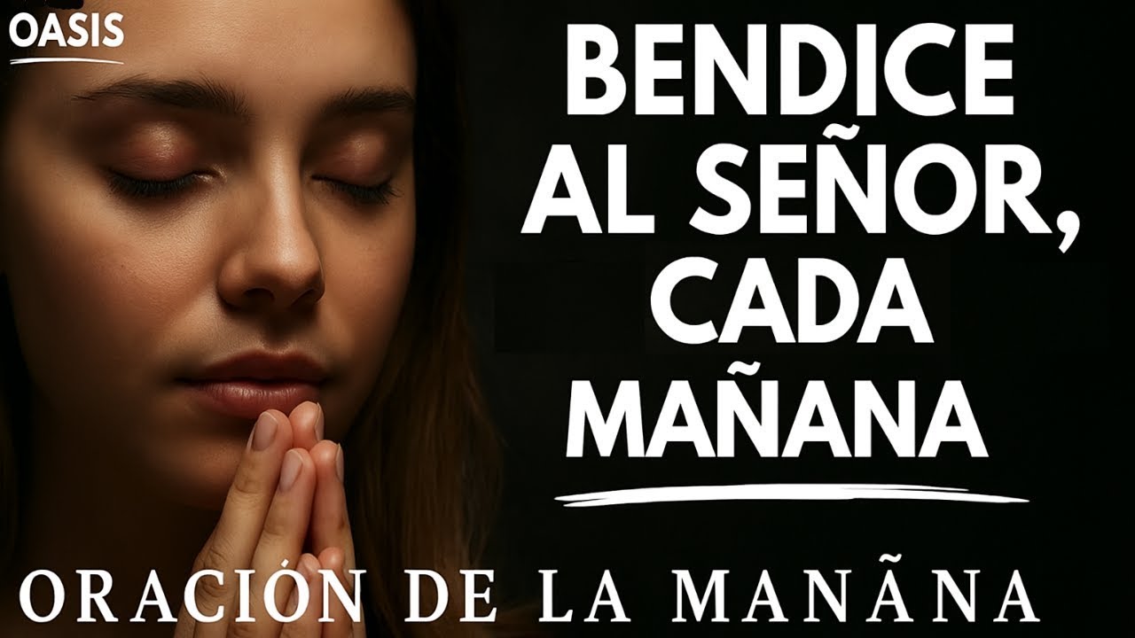Comienza tu día con alabanza y bendice al Señor por Su bondad | Oración de la Mañana