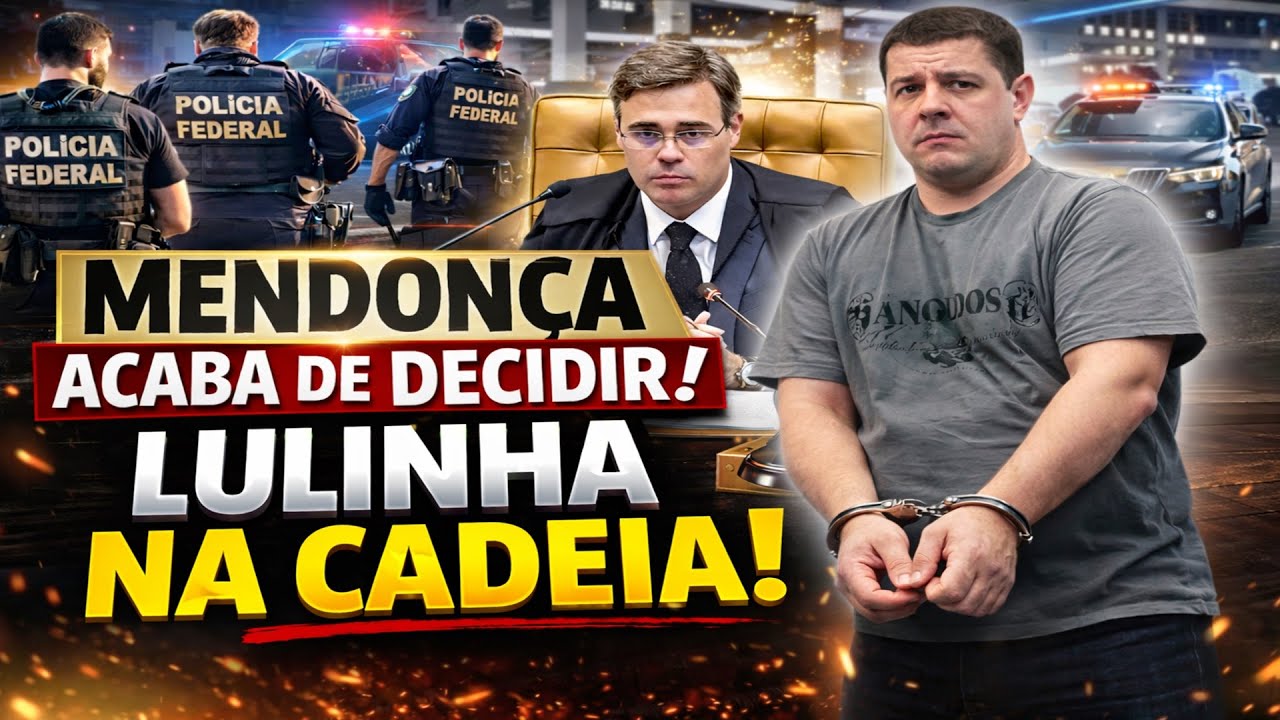MENDONÇA ACABA DE DECIDIR- LULINHA NA CADEIA