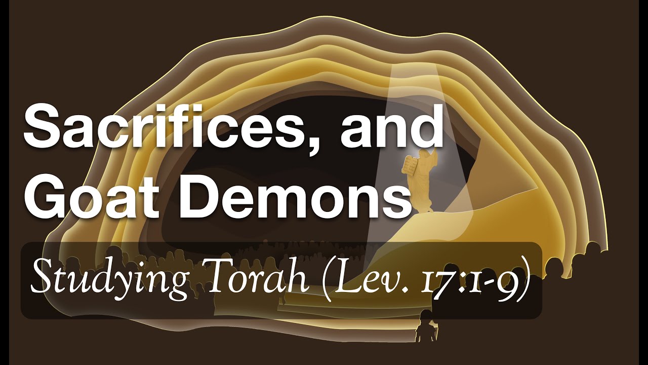 Sacrifices and Goat Demons (Leviticus 17:1-9)