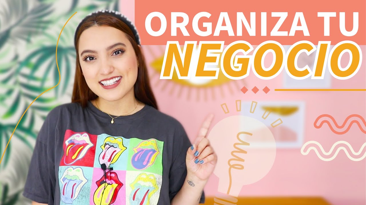 CÓMO ORGANIZAR TU NEGOCIO O EMPRENDIMIENTO Tati Uribe