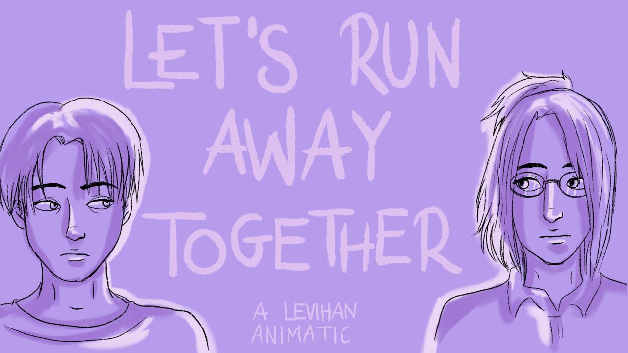 Let's Run Away Together - Levihan Animatic (Snk/AoT MANGA SPOILERS!)