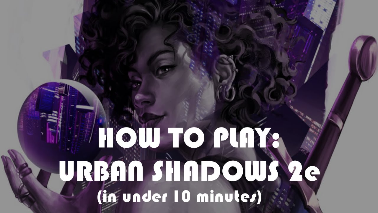 HOW TO PLAY URBAN SHADOWS 2e IN UNDER 10 MINUTES