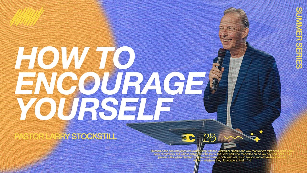 Psalms 103: How to Encourage Yourself | Larry Stockstill | Bethany Church