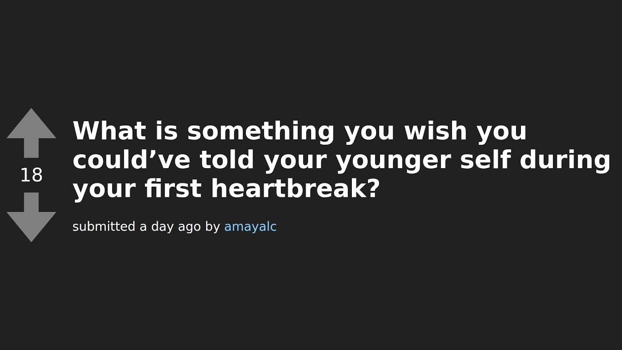 Heartbreak Survival Tips: Messages from Reddit to Our Younger Selves 💔
