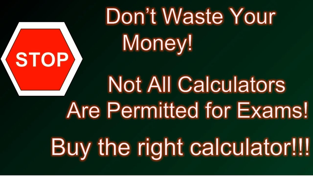 Don't waste your money! Not all calculators are permitted on exams!! Buy the right calculator!!!