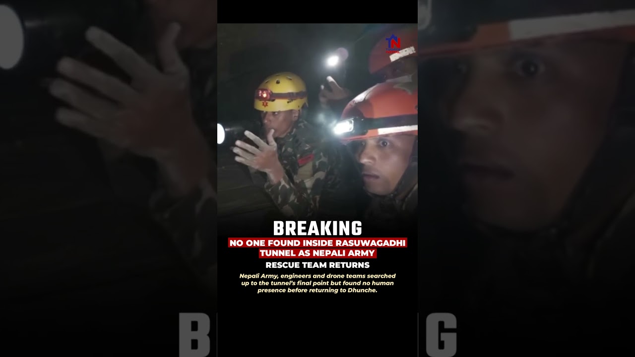 No One Found Inside Rasuwagadhi Tunnel as Nepali Army Rescue Team Returns