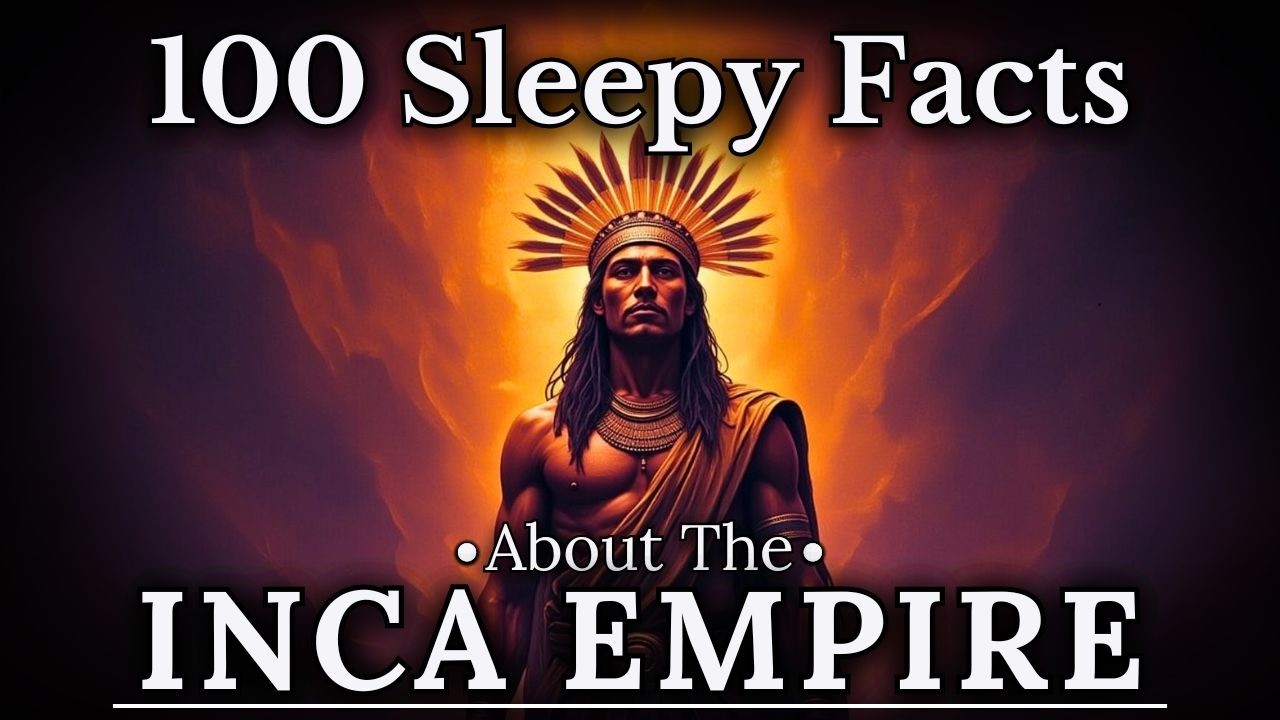 100 Facts About The Inca Empire &mdash;&nbsp;Fall Asleep to History