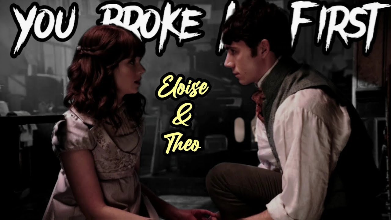 Eloise & Theo || You Broke Me First