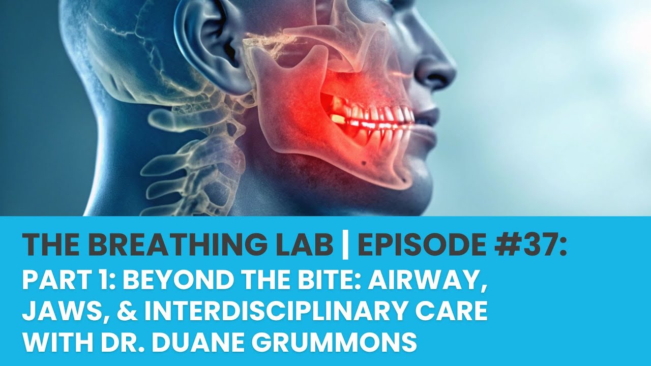 Part 1 Beyond the Bite Airway, Jaws, & Interdisciplinary Care with Dr. Duane Grummons