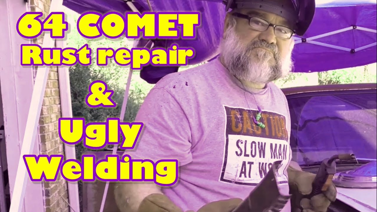 64 Comet: Rust Repair: Ugly welding