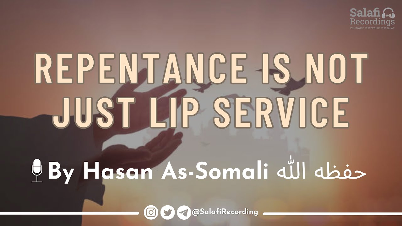 Repentance is not just lip service - By Sh. Hasan Somali حفظه الله