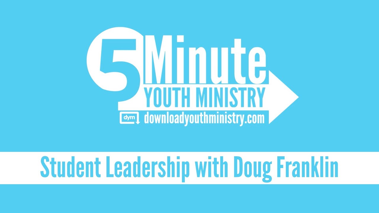 5 Minute Youth Ministry - Student Leadership with Doug Frankin