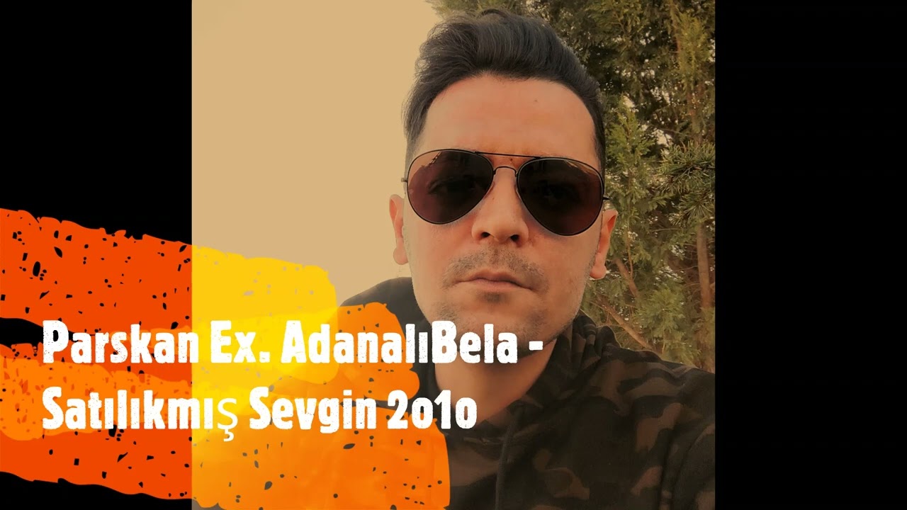 Parskan Ex. Adanalı Bela - Satılıkmış Sevgin 2o1o