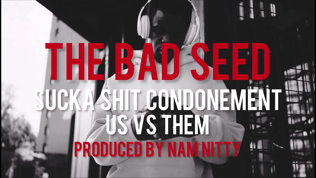 The Bad Seed - Sucka Shit Condonement (Us vs Them) produced by Nam Nitty