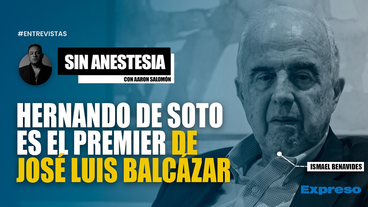 🔴 HERNANDO DE SOTO ES EL PREMIER DE JOSÉ LUIS BALCÁZAR | INVITADO: ISMAEL BENAVIDES