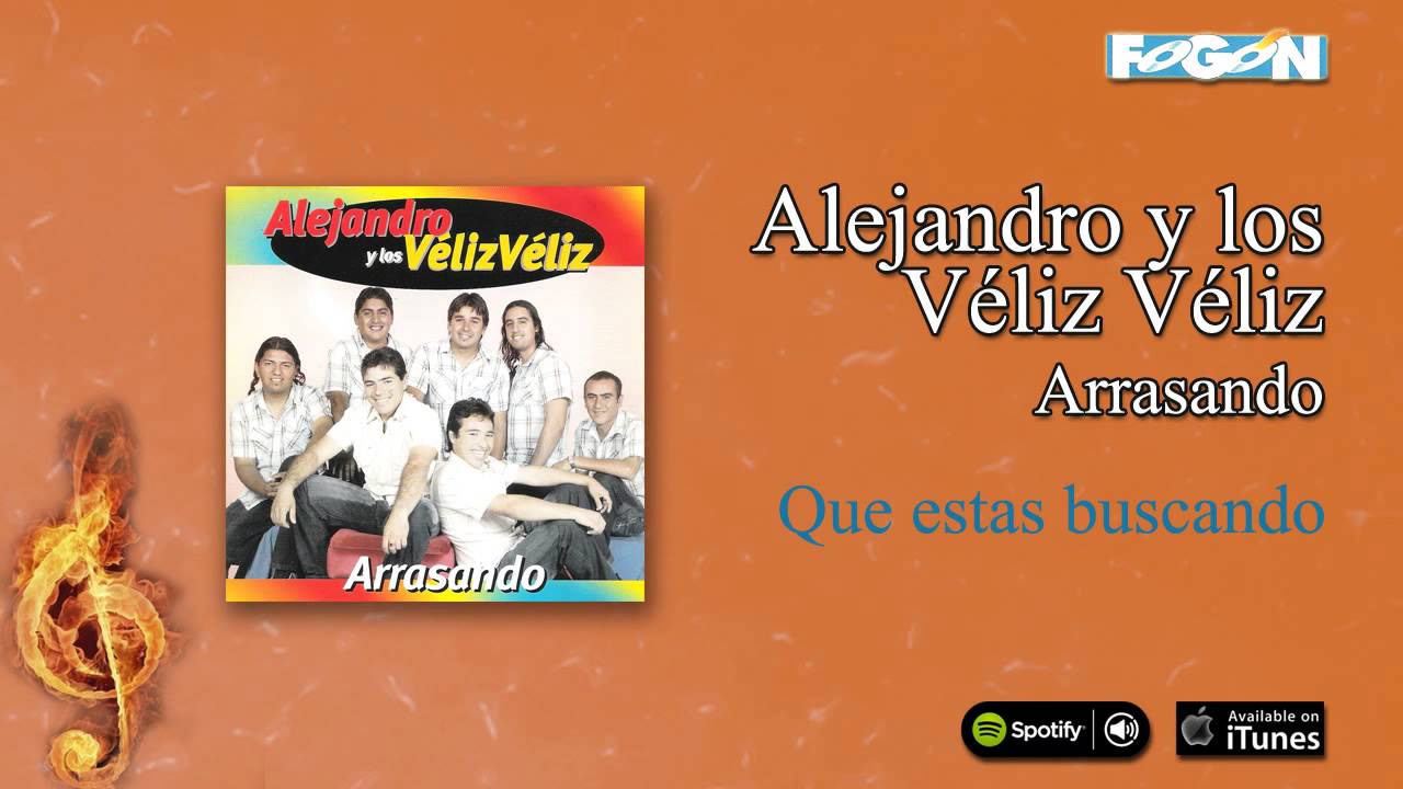 Alejandro y los Véliz Véliz / Arrasando - Que estás buscando
