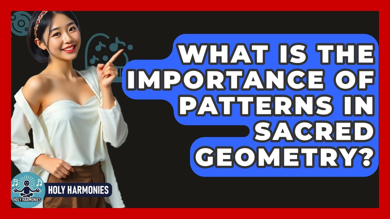 What Is The Importance Of Patterns In Sacred Geometry? - Holy Harmonies