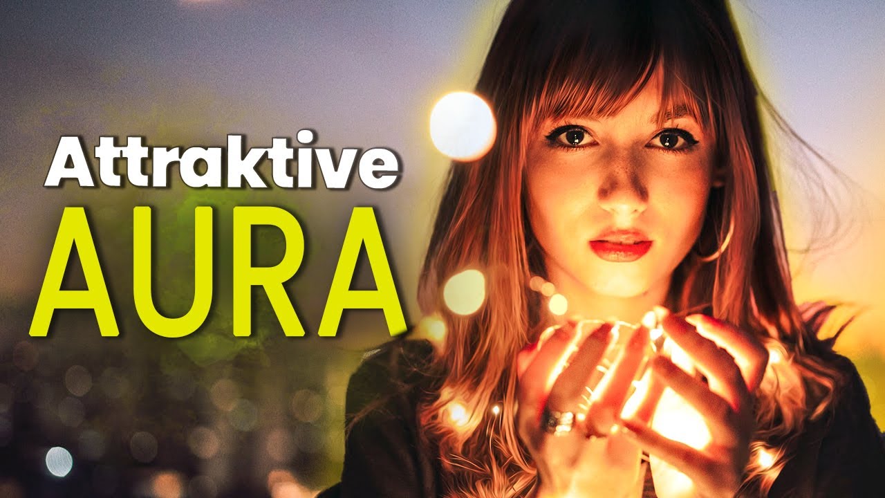 10 Tipps für eine attraktive & leuchtende AURA (Sofort attraktiver wirken!)
