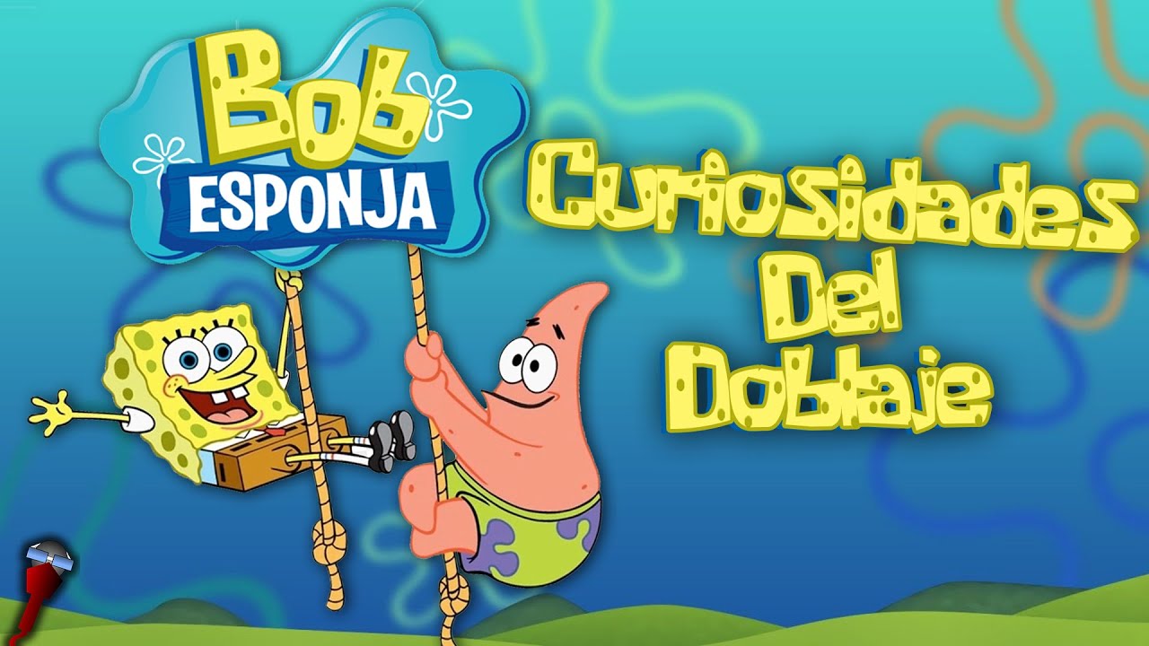 Bob Esponja | Curiosidades Del Doblaje