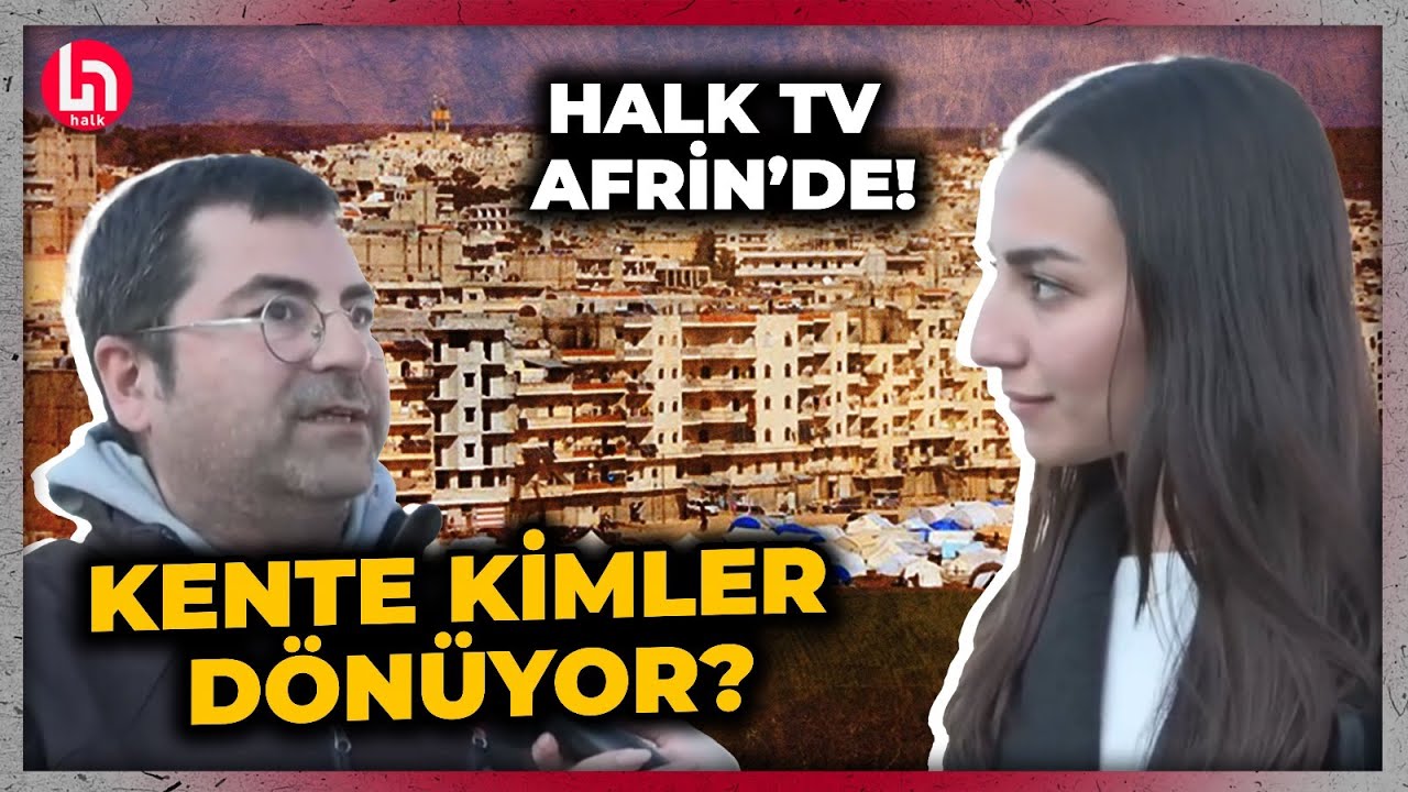 Afrin'e dönüşte büyük hareketlilik! Kimler geri dönüyor? Halk TV ekibi aktardı!