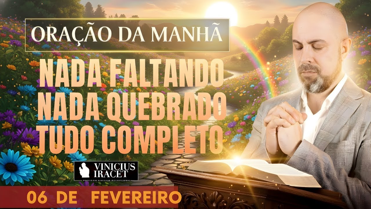 ORAÇÃO DA MANHÃ DE HOJE 06 DE FEVEREIRO SALMO 91 NADA FALTANDO, NADA QUEBRADO SURJA Vinicius Iracet!
