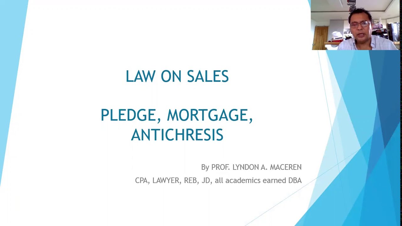 Law on Pledge, Mortgage, Antichresis by Atty Lyndon Maceren CPA REB MBA JD